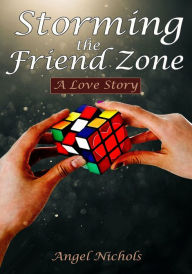 Title: Storming the Friend Zone, Author: Angel Nichols