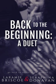 Title: Back To The Beginning: A Duet, Author: Laramie Briscoe