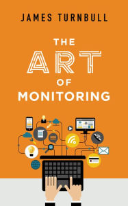 Title: The Art of Monitoring, Author: James Turnbull