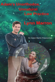 Title: Adam's Unorthodox, Unnatural Law Practice, Author: Lynn Marron