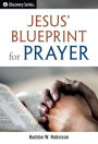 Jesus' Blueprint for Prayer