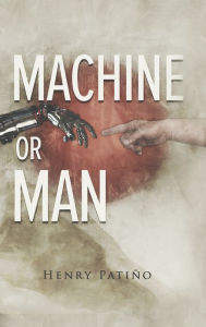 Title: Machine or Man, Author: Henry Patino