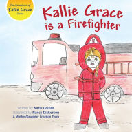 Title: Kallie Grace is a Firefighter, Author: Katie Goulds