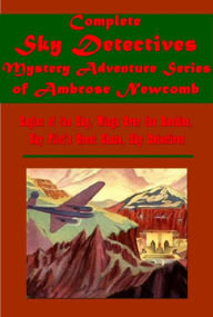 Title: Complete Sky Detectives Mystery Adventure Series of Ambrose Newcomb - Eagles of the Sky Wings Over the Rockies The Sky Pilot's Great Chase Sky Detectives, Author: Ambrose Newcomb