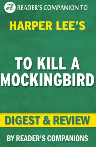 Title: Digest & Review To Kill a Mockingbird by Harper Lee, Author: Reader's Companions