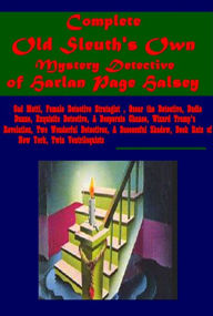 Title: Complete Old Sleuth's Own 7- Cad Metti Female Detective Strategist Oscar the Detective Dudie Dunne Exquisite Detective A Desperate Chance Wizard Tramp's Revelation Two Wonderful Detectives A Successful Shadow Dock Rats of New York Twin Ventriloquists, Author: Harlan Page Halsey