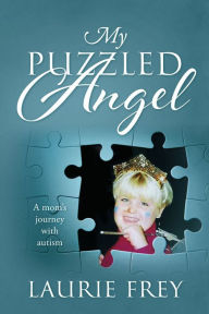 Title: My Puzzled Angel: A moms journey with autism, Author: Laurie Frey