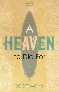 Title: A Heaven to Die For, Author: Scott Mohr