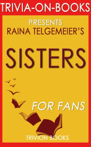 Title: Trivia-On-Books Sisters by Raina Telgemeier, Author: Trivion Books