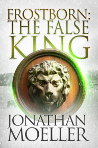 Title: Frostborn: The False King (Frostborn Series #11), Author: Jonathan Moeller