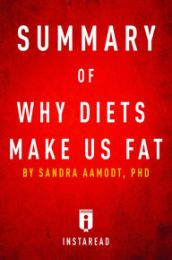 Title: Why Diets Make Us Fat by Sandra Aamodt Summary & Analysis, Author: Instaread