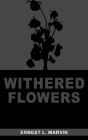 Withered Flowers Ernest L Marvin