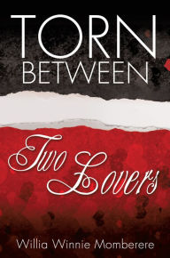 Title: Torn Between Two Lovers, Author: Willia Winnie Momberere