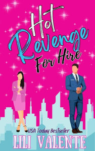 Title: Hot Revenge For Hire: A Fake-Dating-The-Boss Romantic Comedy, Author: Lili Valente
