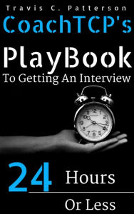 Title: How To Get An Interview In 24 Hour Or Less, Author: Travis Patterson