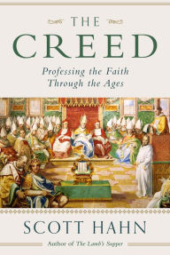 Title: The Creed: Professing the Faith Through the Ages, Author: Scott Hahn