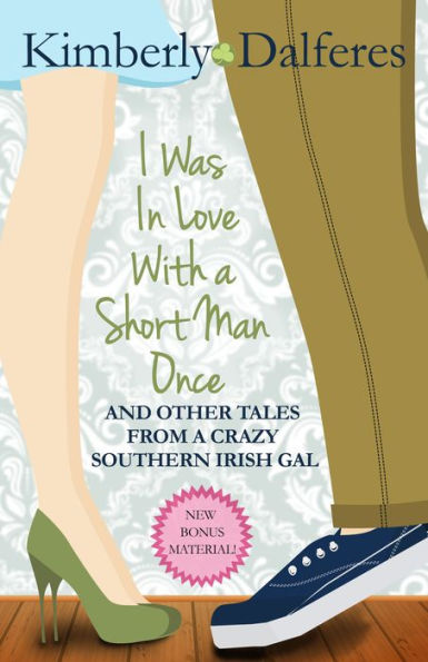 I Was in Love with a Short Man Once And Other Tales From a Crazy Southern Irish Gal