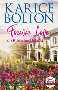 Title: Forever Love on Fireweed Island, Author: Karice Bolton