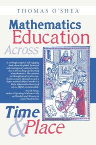 Title: Mathematics Education Across Time and Place: Over Two Millennia from Athens to Zimbabwe, Author: Thomas O'Shea