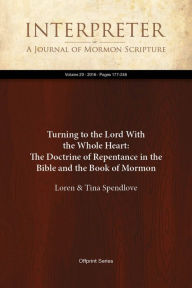Title: Turning to the Lord With the Whole Heart: The Doctrine of Repentance in the Bible and the Book of Mormon, Author: Loren Spendlove