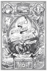 Title: The Embalmed Head of Oliver Cromwell: A Memoir, Author: marc hartzman