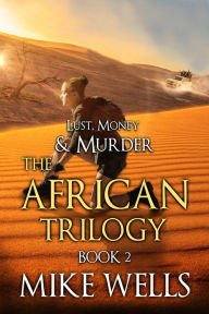 Title: The African Trilogy, Book 2 (Lust, Money & Murder #8), Author: Mike Wells