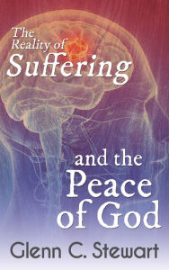 Title: The Reality of Suffering and the Peace of God, Author: Glenn Stewart