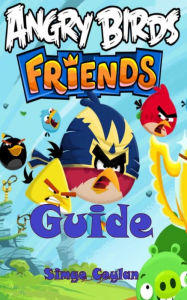 Title: Angry Birds Friends Guide, Author: Simge Ceylan