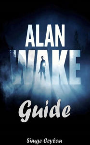 Title: Alan Wake Guide, Author: Simge Ceylan