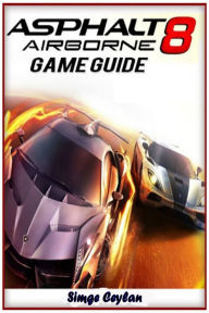 Title: Asphalt 8 Game Guide, Author: Simge Ceylan