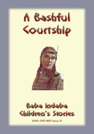 Title: A BASHFUL COURTSHIP - A Native American tale of coutrship, Author: Anon E Mouse