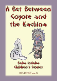 Title: A BET BETWEEN THE COYOTE AND THE KACHINA - An American Indian Hopi Legend, Author: Anon E Mouse