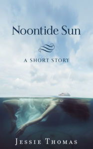 Title: Noontide Sun, Author: Jessie Thomas