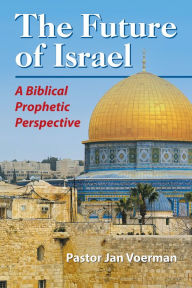 Title: Future of Israel, The: A Biblical Prophetic Perspective, Author: Jan Voerman