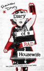 Diary of a Rad Housewife: Ten Years of Tirades and True Tales