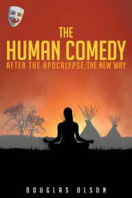 Title: The Human Comedy, After the Apocalypse: The New Way, Author: Douglas  Olson