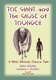 Title: THE GIANT AND THE CAUSE OF THINDER - A West African Hausa tale, Author: Anon E Mouse