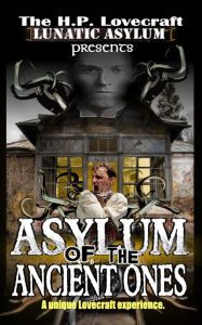 Title: Asylum of the Ancient Ones, Author: H.P. Lovecraft Lunatic Asylum