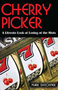 Title: Cherry Picker: A Literate Look at Losing at the Slots, Author: Mark Shechner