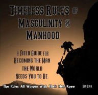 Title: Timeless Rules of Masculinity and Manhood, Author: Ben Gaul