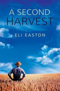 Title: A Second Harvest, Author: Eli Easton