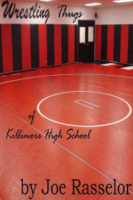 Title: Wrestling Thugs of Killimore High School, Author: Joe Rasselor
