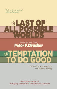 Title: The Last of All Possible Worlds and The Temptation to Do Good, Author: Peter F. Drucker