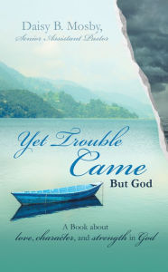 Title: Yet Trouble Came, Author: Daisy B. Mosby  Senior Assistant Pastor