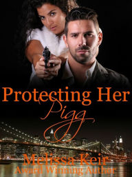 Title: Protecting Her Pigg, Author: Melissa Keir