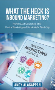 Title: What the heck is inbound marketing? Website lead generation ,SEO ,content marketing and social media marketing...., Author: Mara Vallet-Reg