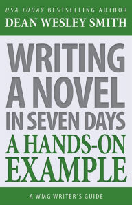 Title: Writing a Novel in Seven Days: A Hands-On Example, Author: Dean Wesley Smith