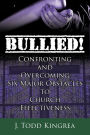 Bullied! Confronting and Overcoming Six Major Obstacles to Church Effectiveness