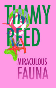 Title: Miraculous Fauna, Author: Timmy Reed