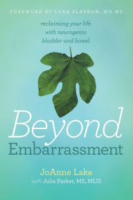 Title: Beyond Embarrassment: Reclaiming Your Life with Neurogenic Bladder and Bowel, Author: JoAnne Lake